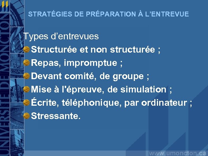 STRATÉGIES DE PRÉPARATION À L’ENTREVUE Types d’entrevues Structurée et non structurée ; Repas, impromptue