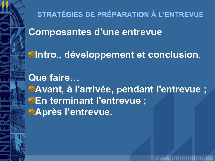 STRATÉGIES DE PRÉPARATION À L’ENTREVUE Composantes d’une entrevue Intro. , développement et conclusion. Que