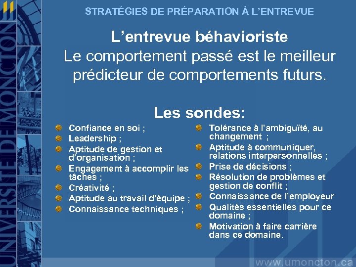 STRATÉGIES DE PRÉPARATION À L’ENTREVUE L’entrevue béhavioriste Le comportement passé est le meilleur prédicteur