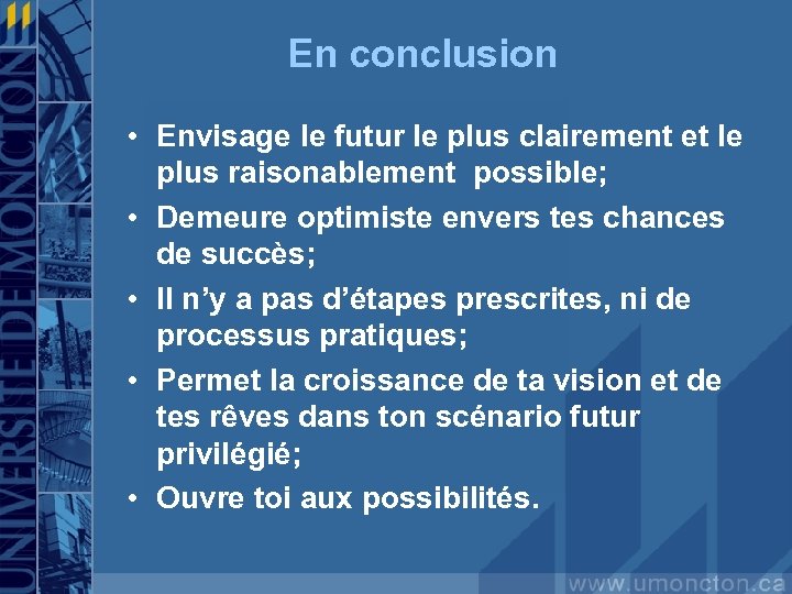 En conclusion • Envisage le futur le plus clairement et le plus raisonablement possible;