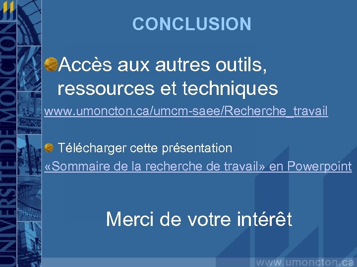 CONCLUSION Accès aux autres outils, ressources et techniques www. umoncton. ca/umcm-saee/Recherche_travail Télécharger cette présentation