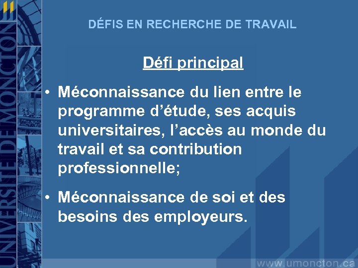 DÉFIS EN RECHERCHE DE TRAVAIL Défi principal • Méconnaissance du lien entre le programme