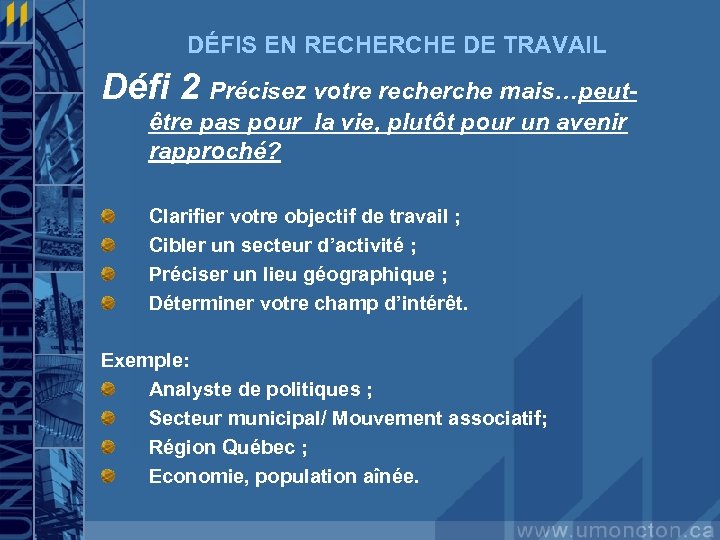 DÉFIS EN RECHERCHE DE TRAVAIL Défi 2 Précisez votre recherche mais…peutêtre pas pour la