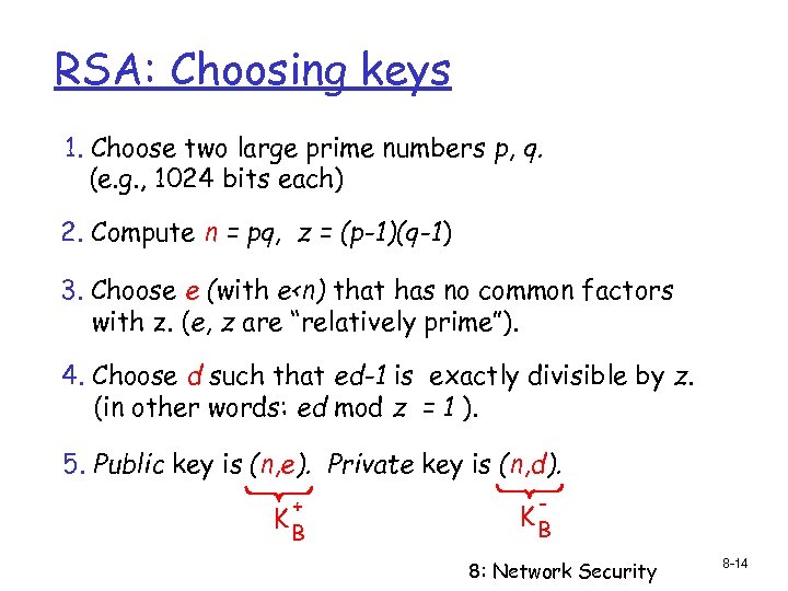 RSA: Choosing keys 1. Choose two large prime numbers p, q. (e. g. ,