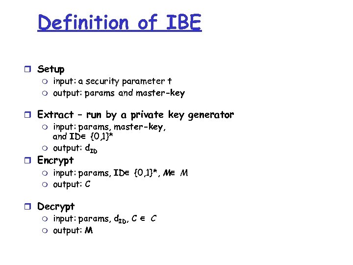 Definition of IBE r Setup m input: a security parameter t m output: params