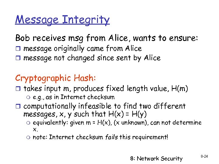 Message Integrity Bob receives msg from Alice, wants to ensure: r message originally came