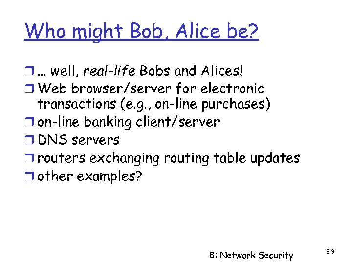 Who might Bob, Alice be? r … well, real-life Bobs and Alices! r Web