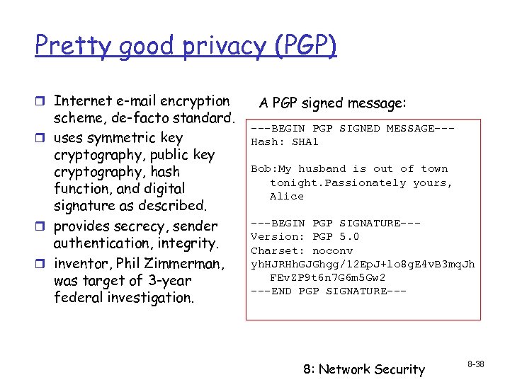 Pretty good privacy (PGP) r Internet e-mail encryption scheme, de-facto standard. r uses symmetric