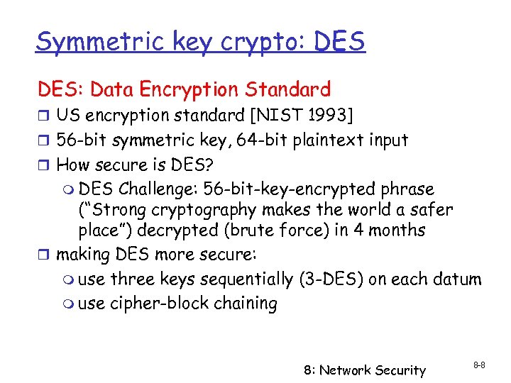 Symmetric key crypto: DES: Data Encryption Standard r US encryption standard [NIST 1993] r