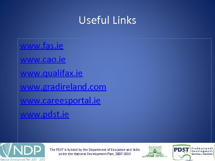 Useful Links www. fas. ie www. cao. ie www. qualifax. ie www. gradireland. com