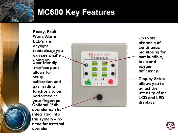 MC 600 Key Features Ready, Fault, Warn, Alarm LED’s are daylight readable so you