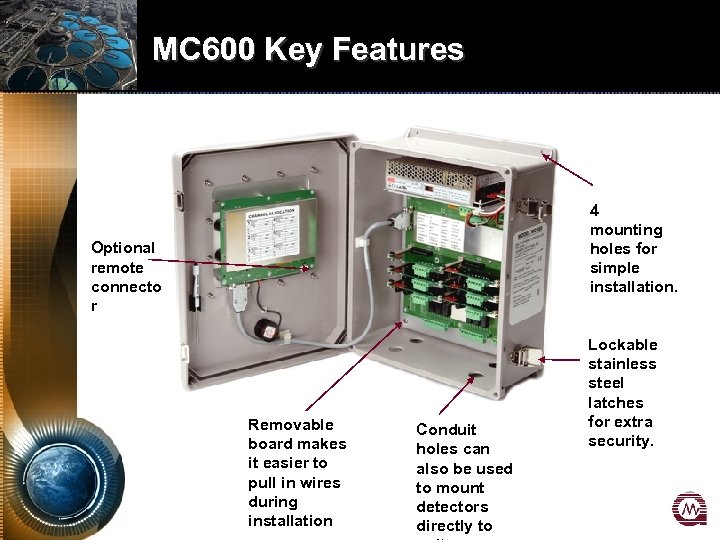MC 600 Key Features 4 mounting holes for simple installation. Optional remote connecto r