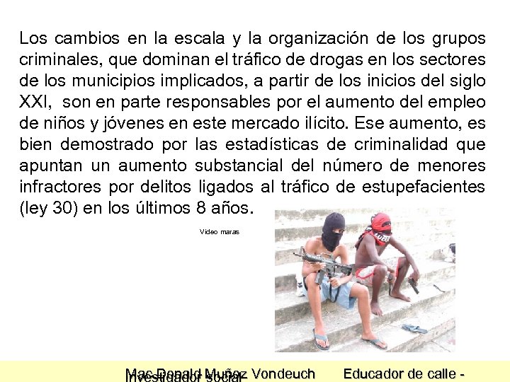 Los cambios en la escala y la organización de los grupos criminales, que dominan