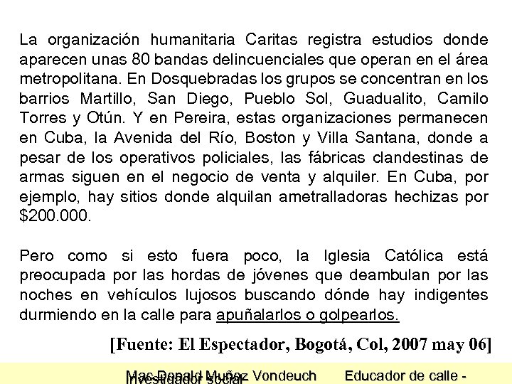 La organización humanitaria Caritas registra estudios donde aparecen unas 80 bandas delincuenciales que operan