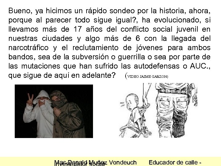 Bueno, ya hicimos un rápido sondeo por la historia, ahora, porque al parecer todo