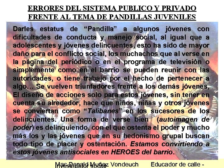 ERRORES DEL SISTEMA PUBLICO Y PRIVADO FRENTE AL TEMA DE PANDILLAS JUVENILES Darles estatus