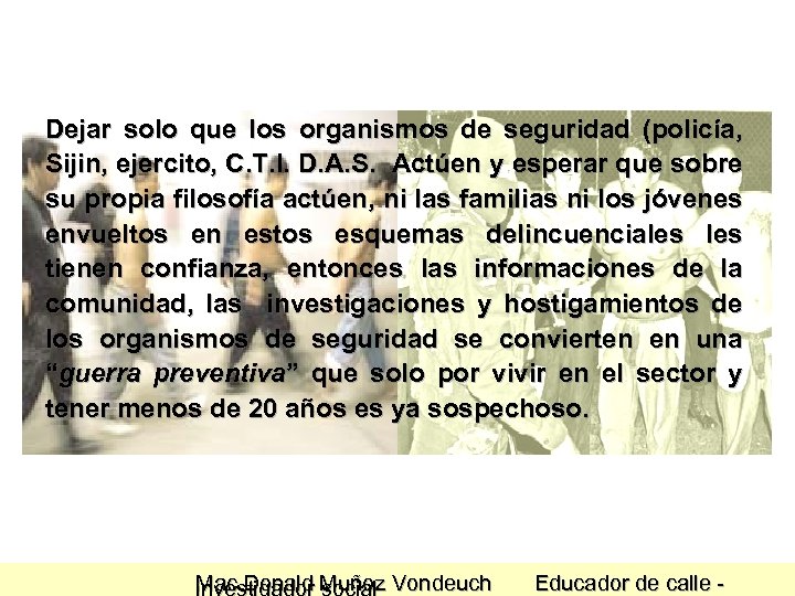 Dejar solo que los organismos de seguridad (policía, Sijin, ejercito, C. T. I. D.