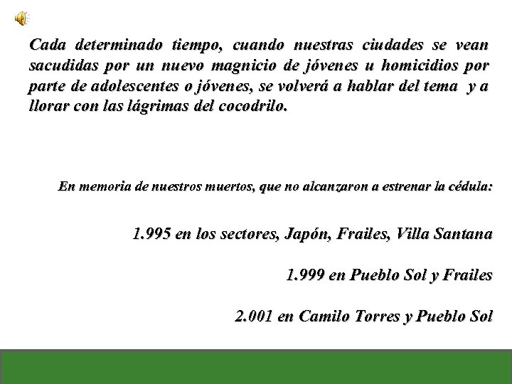 Cada determinado tiempo, cuando nuestras ciudades se vean sacudidas por un nuevo magnicio de