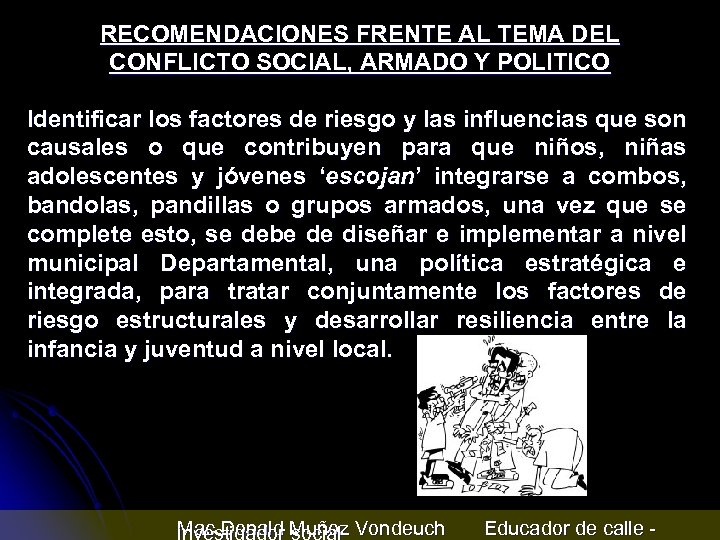 RECOMENDACIONES FRENTE AL TEMA DEL CONFLICTO SOCIAL, ARMADO Y POLITICO Identificar los factores de