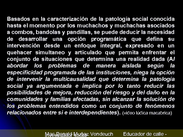 Basados en la caracterización de la patología social conocida hasta el momento por los