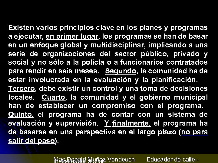 Existen varios principios clave en los planes y programas a ejecutar, en primer lugar,