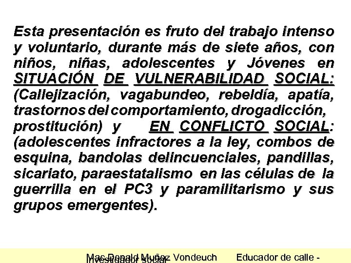 Esta presentación es fruto del trabajo intenso y voluntario, durante más de siete años,