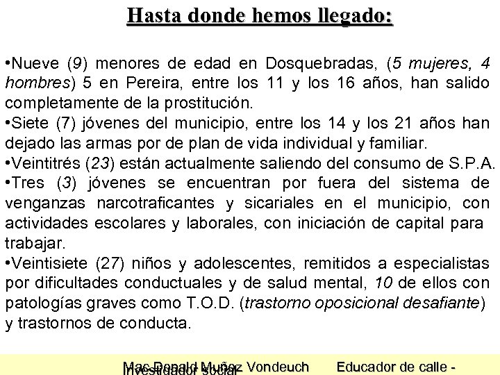 Hasta donde hemos llegado: • Nueve (9) menores de edad en Dosquebradas, (5 mujeres,