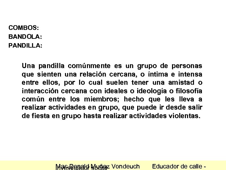 COMBOS: BANDOLA: PANDILLA: Una pandilla comúnmente es un grupo de personas que sienten una