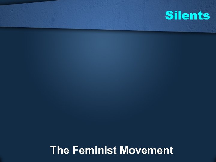 Silents The Feminist Movement 
