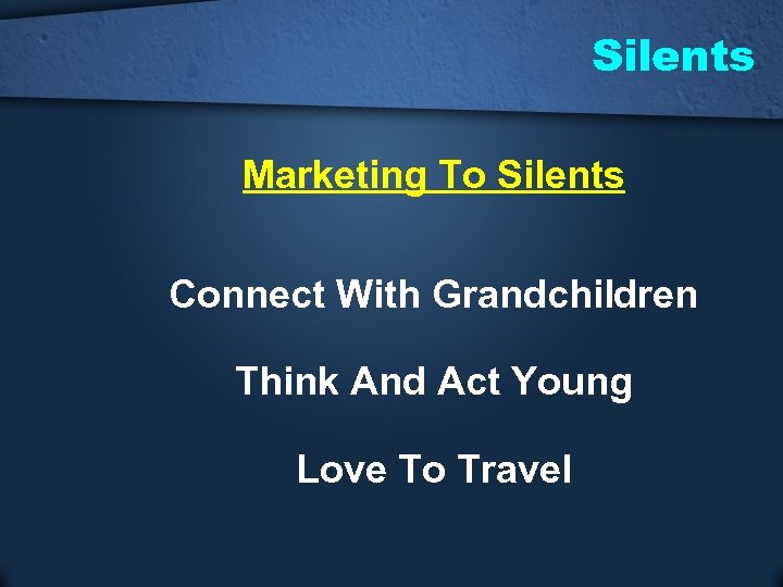Silents Marketing To Silents Connect With Grandchildren Think And Act Young Love To Travel