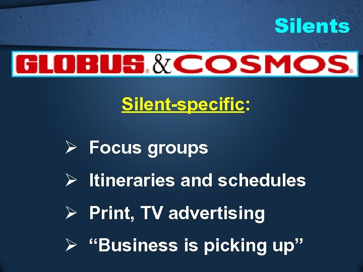 Silents Silent-specific: Ø Focus groups Ø Itineraries and schedules Ø Print, TV advertising Ø