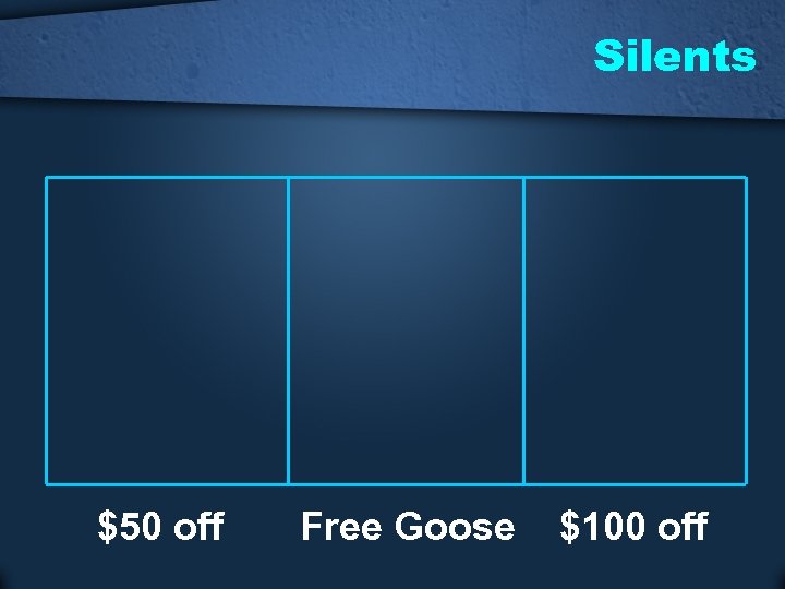 Silents $50 off Free Goose $100 off 