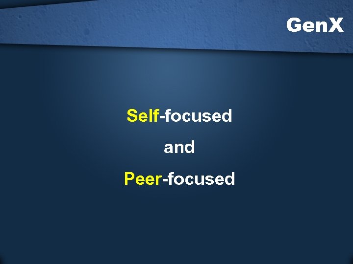 Gen. X Self-focused and Peer-focused 