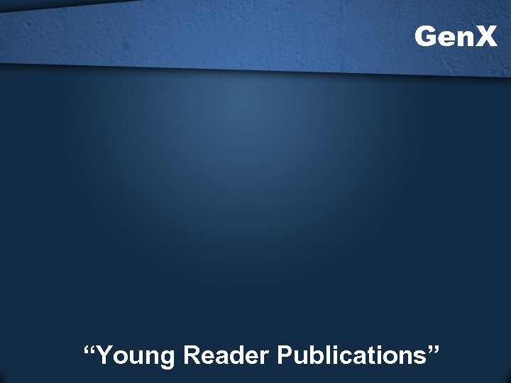 Gen. X “Young Reader Publications” 
