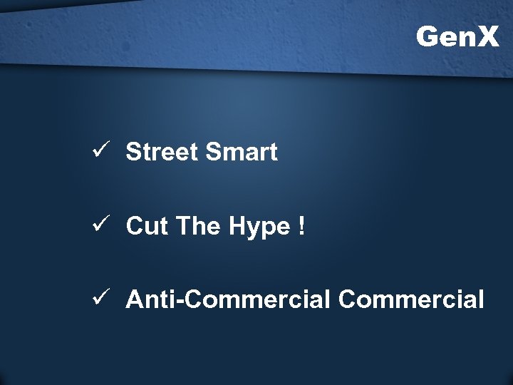 Gen. X ü Street Smart ü Cut The Hype ! ü Anti-Commercial 