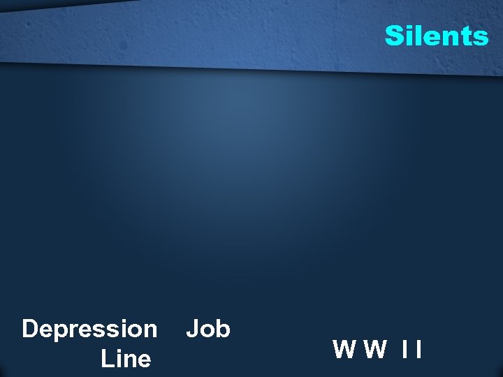 Silents Depression Line Job WW II 