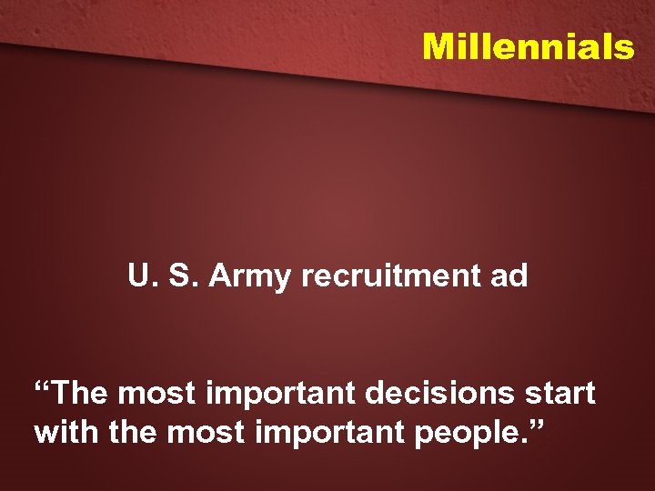 Millennials U. S. Army recruitment ad “The most important decisions start with the most