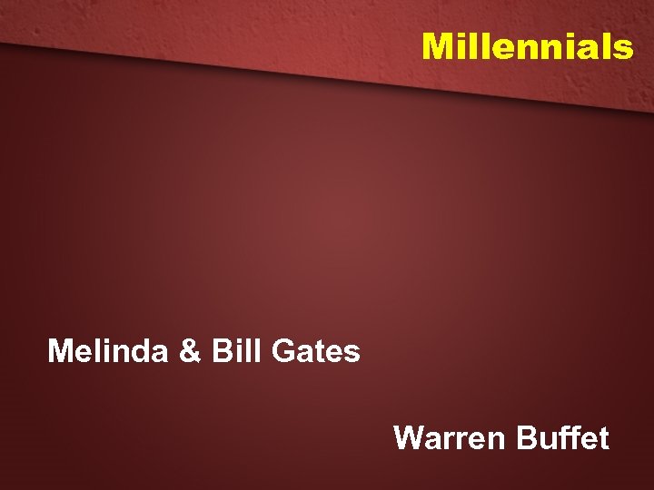 Millennials Melinda & Bill Gates Warren Buffet 