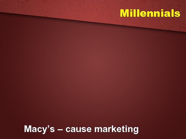 Millennials Macy’s – cause marketing 