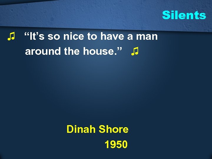 Silents ♫ “It’s so nice to have a man around the house. ” ♫