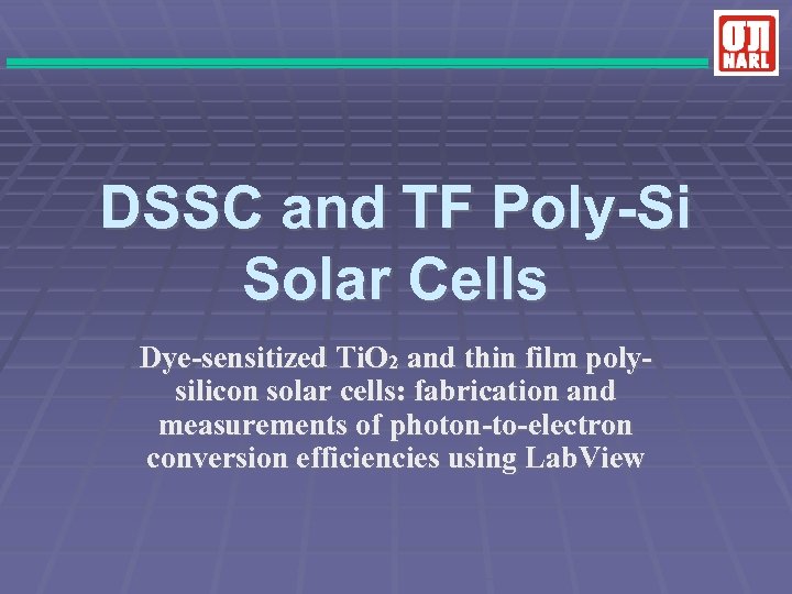 DSSC and TF Poly-Si Solar Cells Dye-sensitized Ti. O 2 and thin film polysilicon