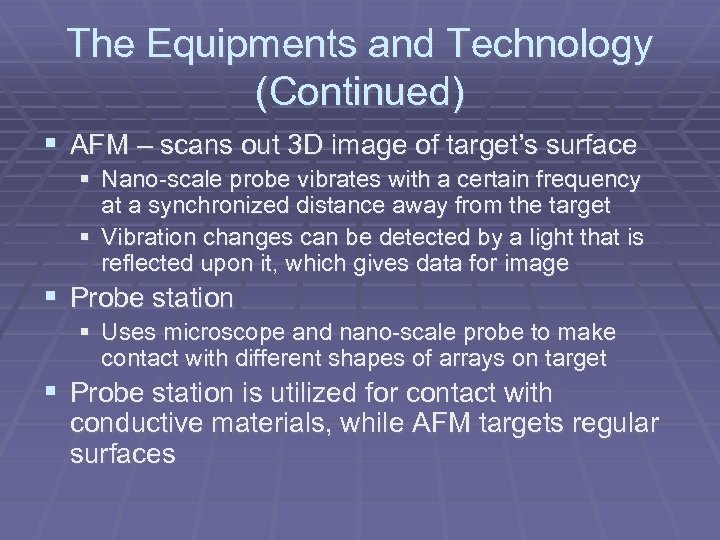 The Equipments and Technology (Continued) AFM – scans out 3 D image of target’s