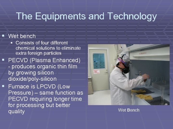 The Equipments and Technology Wet bench Consists of four different chemical solutions to eliminate