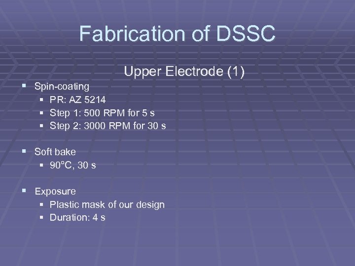 Fabrication of DSSC Upper Electrode (1) Spin-coating PR: AZ 5214 Step 1: 500 RPM