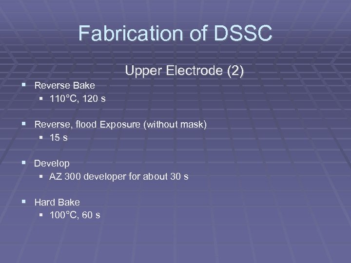 Fabrication of DSSC Upper Electrode (2) Reverse Bake 110°C, 120 s Reverse, flood Exposure
