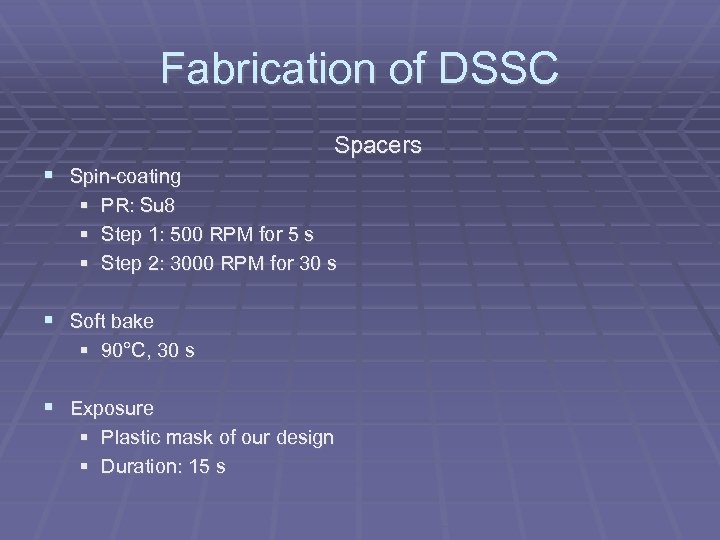 Fabrication of DSSC Spacers Spin-coating PR: Su 8 Step 1: 500 RPM for 5