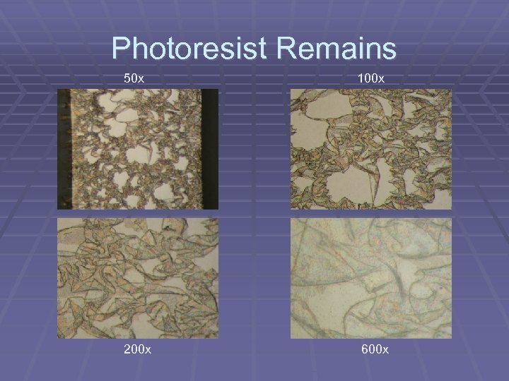Photoresist Remains 50 x 200 x 100 x 600 x 