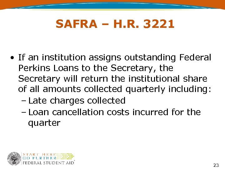 SAFRA – H. R. 3221 • If an institution assigns outstanding Federal Perkins Loans