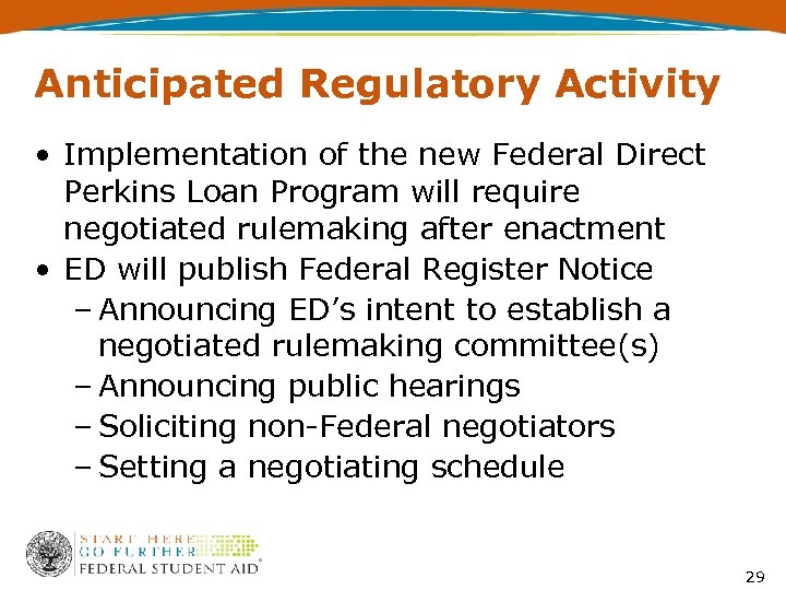Anticipated Regulatory Activity • Implementation of the new Federal Direct Perkins Loan Program will