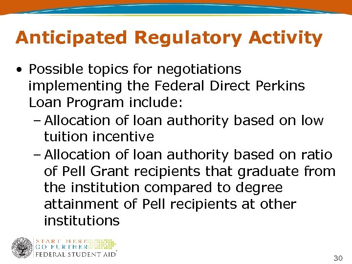 Anticipated Regulatory Activity • Possible topics for negotiations implementing the Federal Direct Perkins Loan